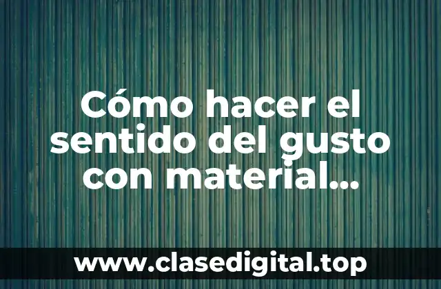 Cómo hacer el sentido del gusto con material reciclable