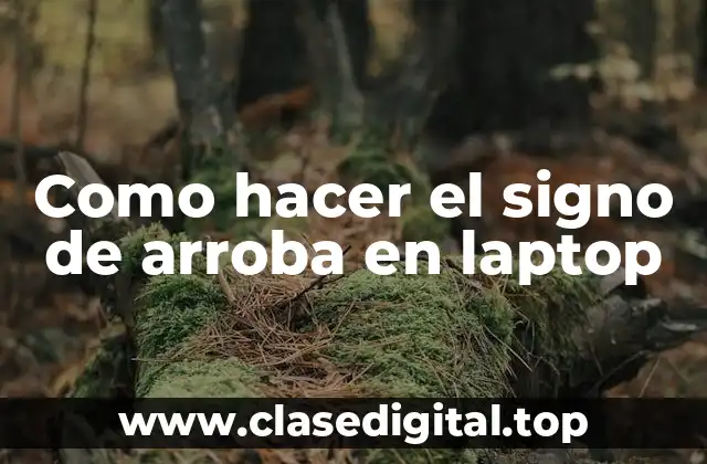 Como hacer el signo de arroba en laptop