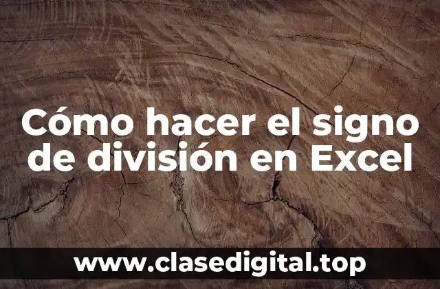 ¿Qué es el signo de división y para qué se utiliza en Excel?