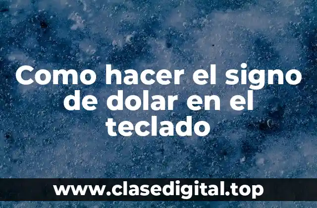Como hacer el signo de dolar en el teclado
