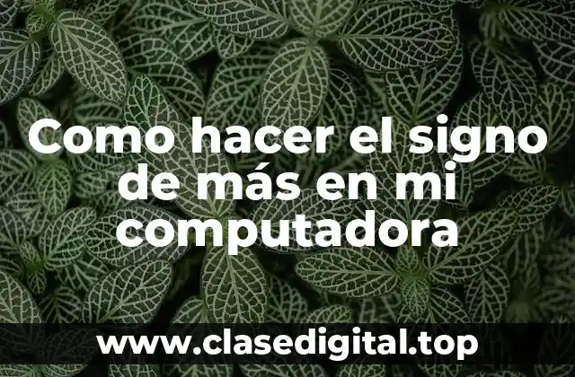 Como hacer el signo de más en mi computadora