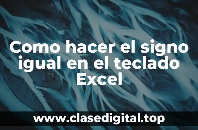 Como hacer el signo igual en el teclado Excel