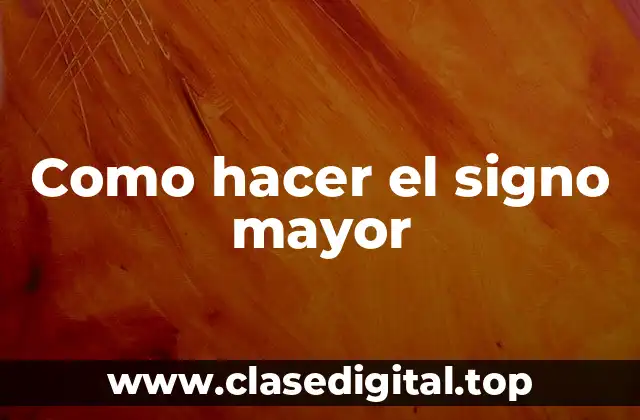 Como hacer el signo mayor
