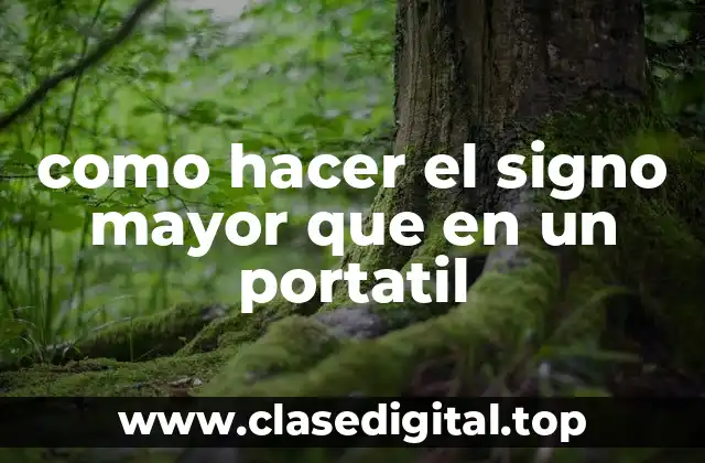 como hacer el signo mayor que en un portatil