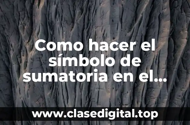 ¿Qué es el símbolo de sumatoria y para qué se utiliza?