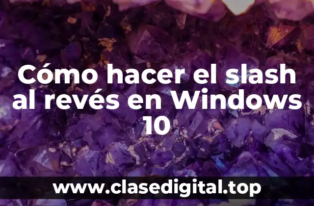 Cómo hacer el slash al revés en Windows 10