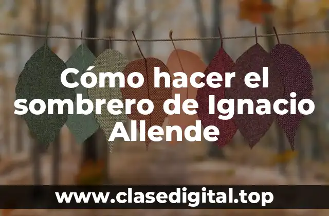 Cómo hacer el sombrero de Ignacio Allende