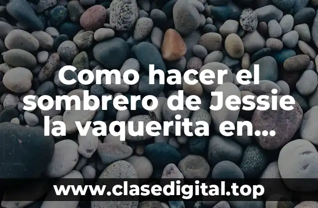 El sombrero de Jessie la vaquerita en foami