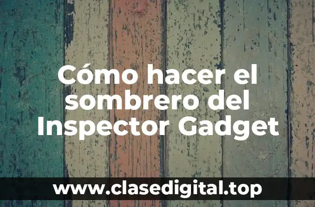 El sombrero del Inspector Gadget