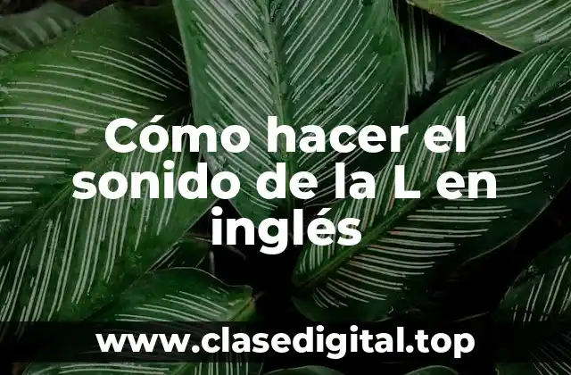 Cómo hacer el sonido de la L en inglés