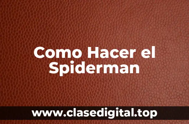 Como Hacer el Spiderman