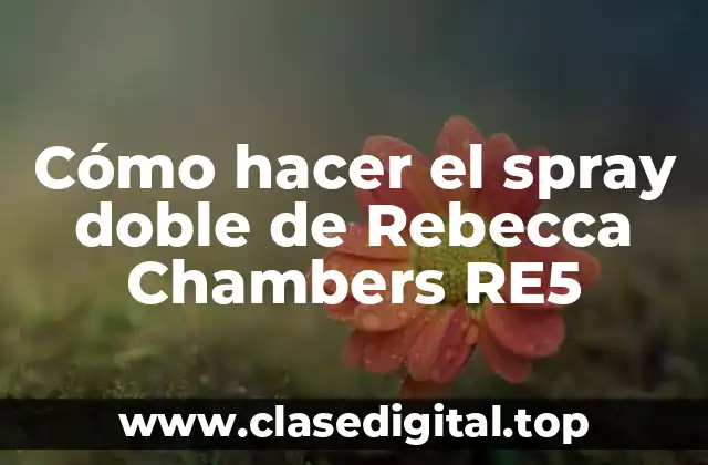 Cómo hacer el spray doble de Rebecca Chambers RE5