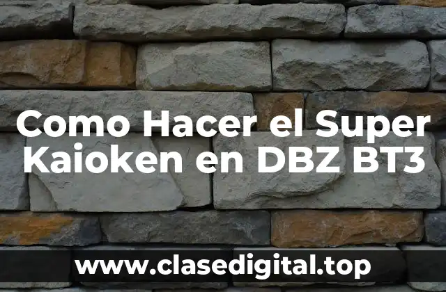 Como Hacer el Super Kaioken en DBZ BT3