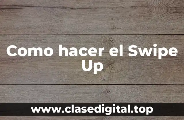 Como hacer el Swipe Up