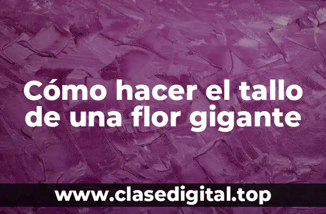 ¿Qué es un tallo de flor gigante y para qué sirve?