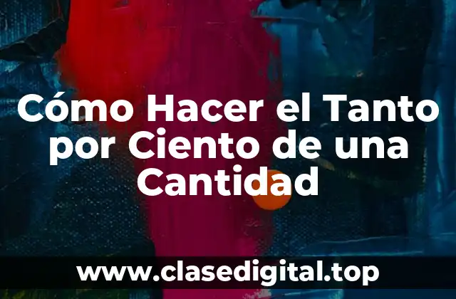 Cómo Hacer el Tanto por Ciento de una Cantidad