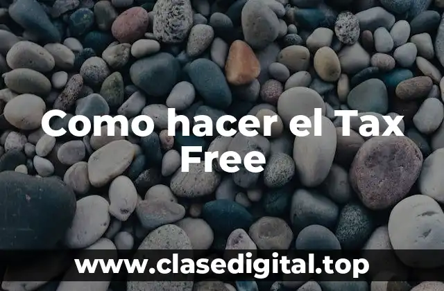 Como hacer el Tax Free