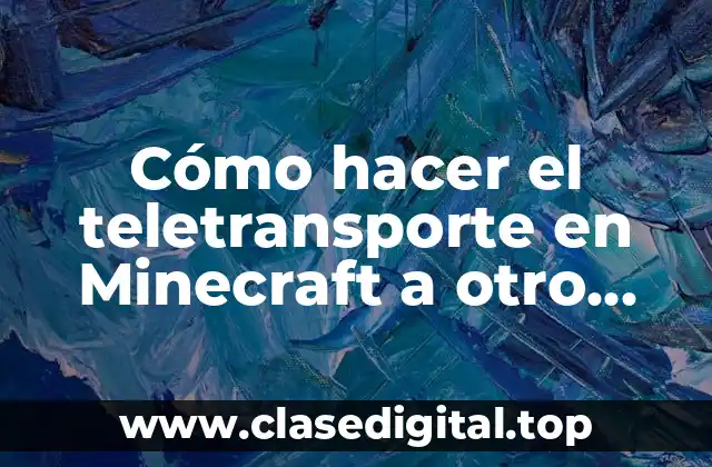 Cómo hacer el teletransporte en Minecraft a otro jugador