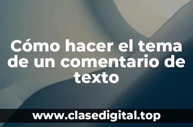 Cómo hacer el tema de un comentario de texto