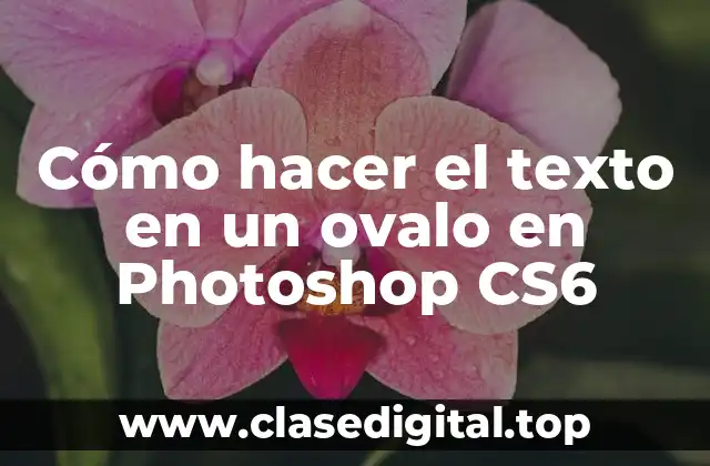 Cómo hacer el texto en un ovalo en Photoshop CS6