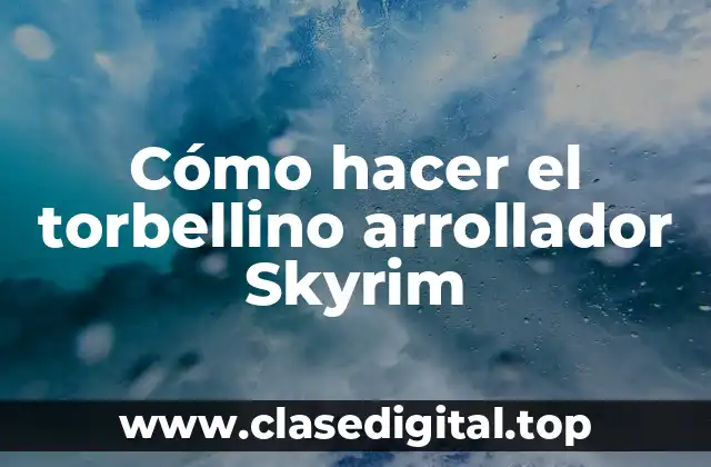 Cómo hacer el torbellino arrollador Skyrim