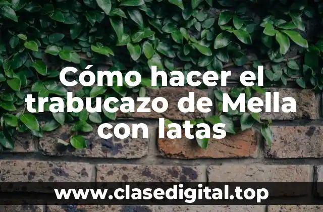 Cómo hacer el trabucazo de Mella con latas