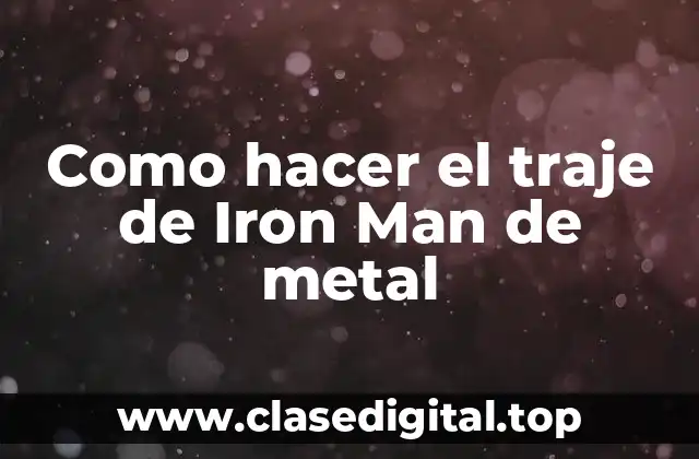 Como hacer el traje de Iron Man de metal