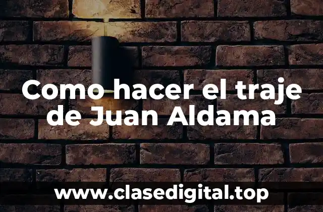 Como hacer el traje de Juan Aldama