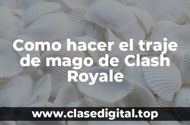 Como hacer el traje de mago de Clash Royale