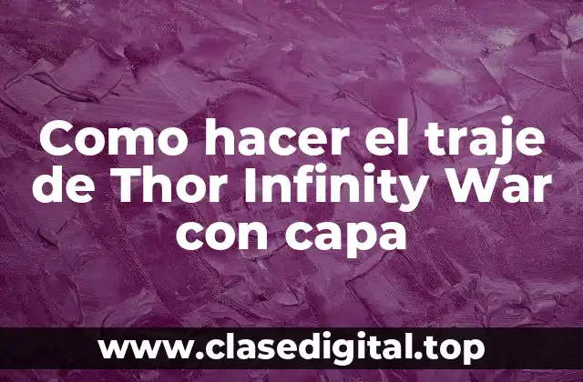 Como hacer el traje de Thor Infinity War con capa