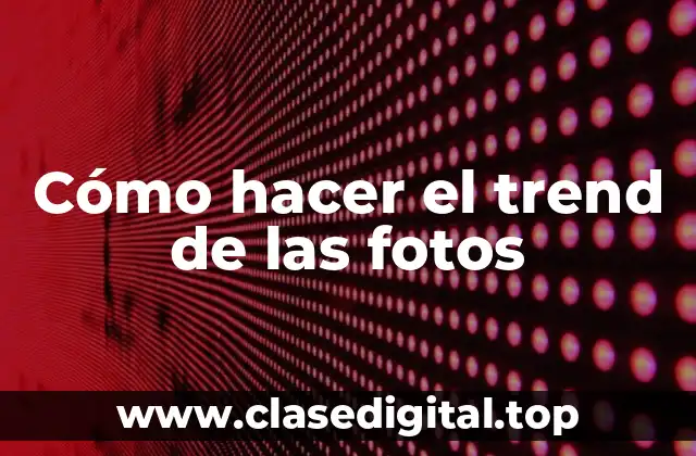 Cómo hacer el trend de las fotos
