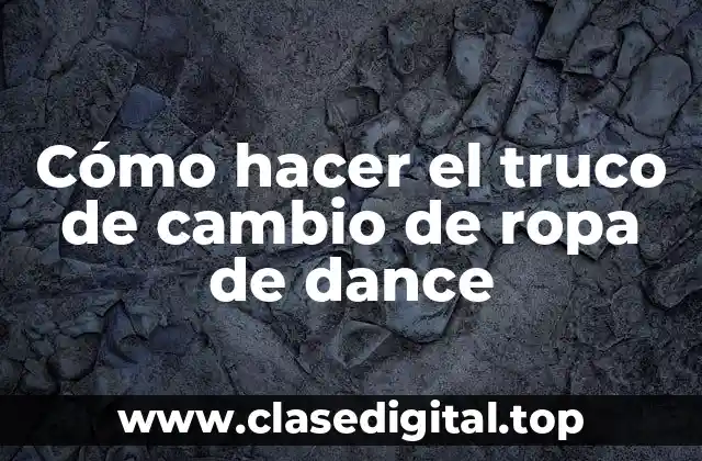 Cómo hacer el truco de cambio de ropa de dance