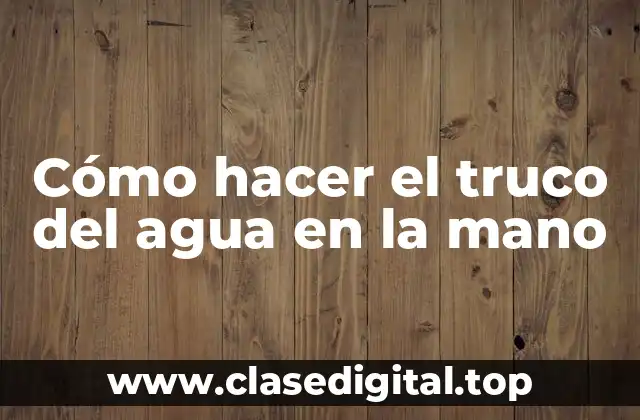 El truco del agua en la mano