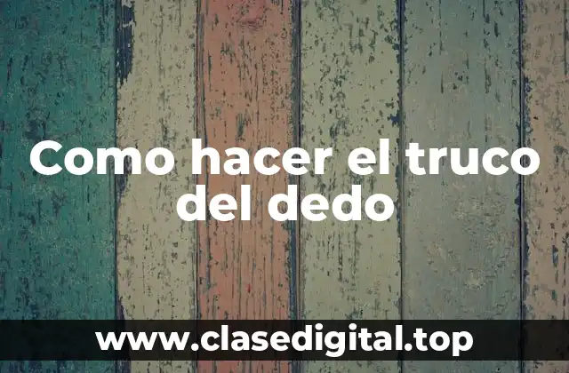 Como hacer el truco del dedo