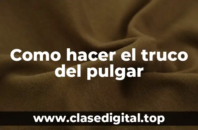 Como hacer el truco del pulgar