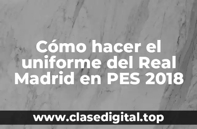Cómo hacer el uniforme del Real Madrid en PES 2018
