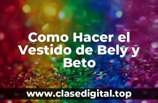 Como Hacer el Vestido de Bely y Beto