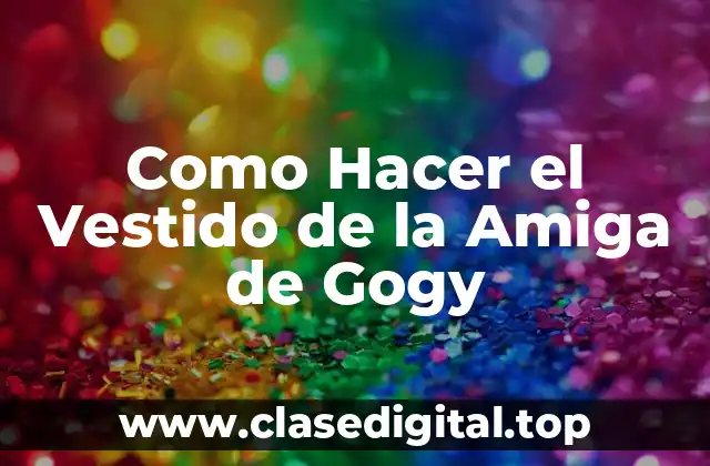 ¿Qué es el Vestido de la Amiga de Gogy?