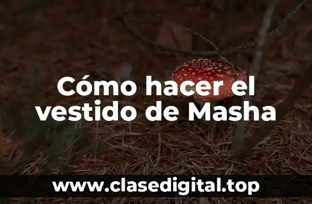 Cómo hacer el vestido de Masha