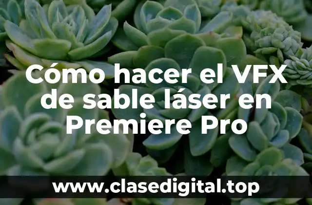Cómo hacer el VFX de sable láser en Premiere Pro