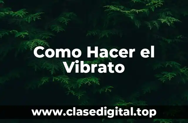 Como Hacer el Vibrato