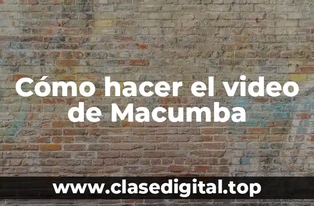 Cómo hacer el video de Macumba