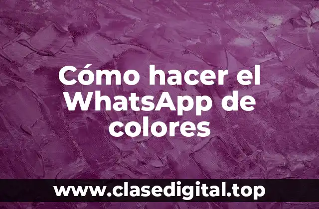 Cómo hacer el WhatsApp de colores
