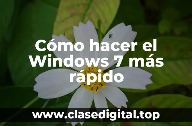 Cómo hacer el Windows 7 más rápido
