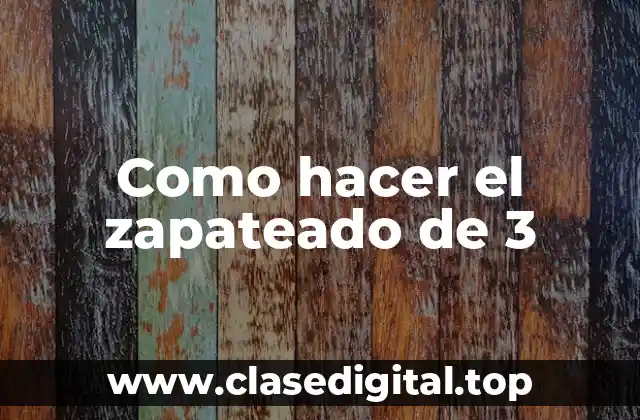 Como hacer el zapateado de 3
