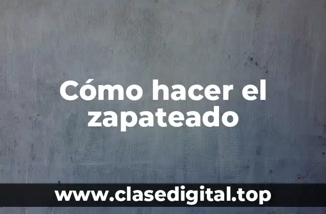 Cómo hacer el zapateado