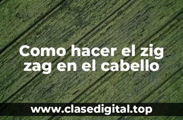 Como hacer el zig zag en el cabello
