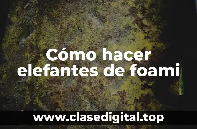 Cómo hacer elefantes de foami