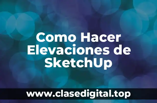 Como Hacer Elevaciones de SketchUp