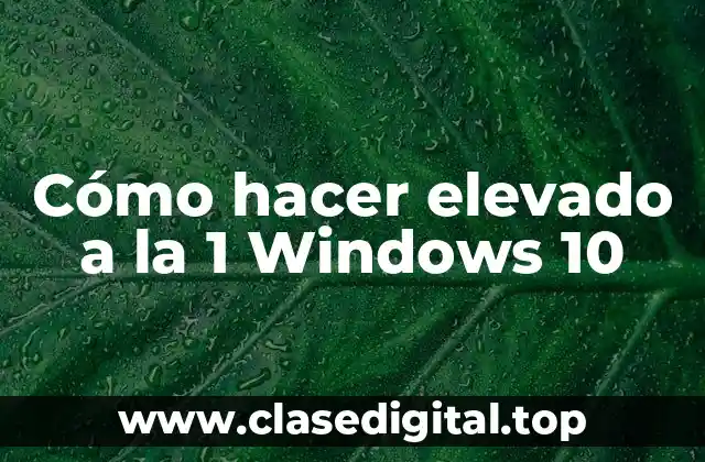 Cómo hacer elevado a la 1 Windows 10